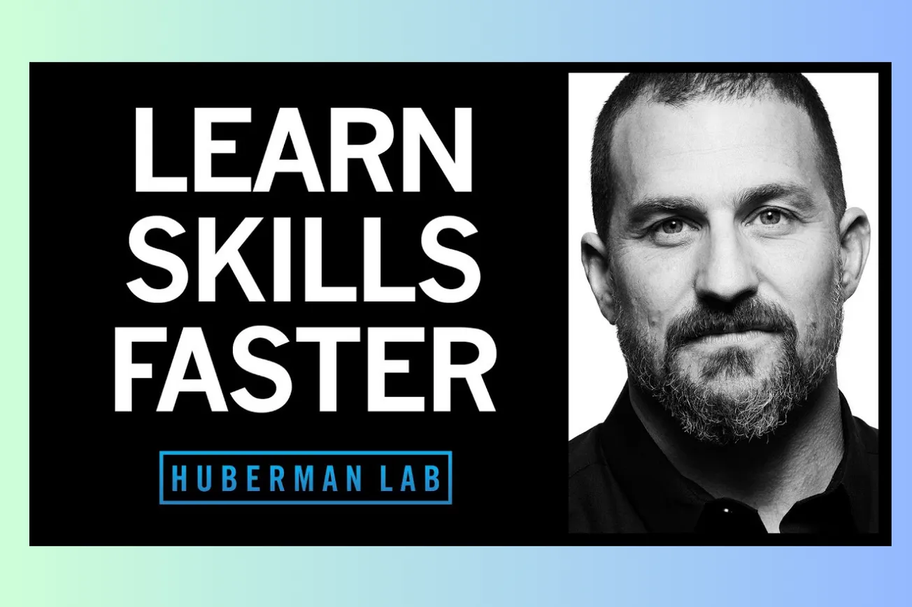 Huberman Lab Explained: How to Learn Skills Faster