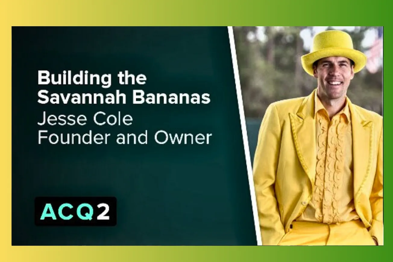 ACQ2: Building the Savannah Bananas Entertainment Empire with Jesse Cole