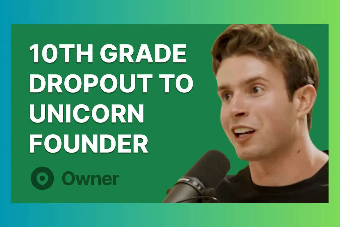 High School Dropout to Hundreds of Employees: The Unconventional Playbook That Built Owner
