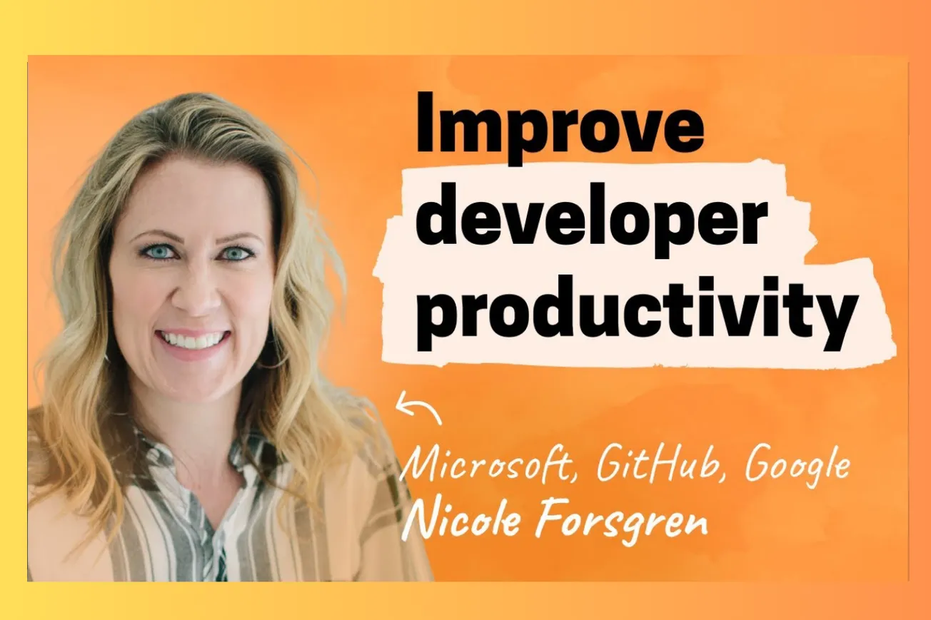 How to Measure and Improve Developer Productivity: Expert Insights from Nicole Forsgren