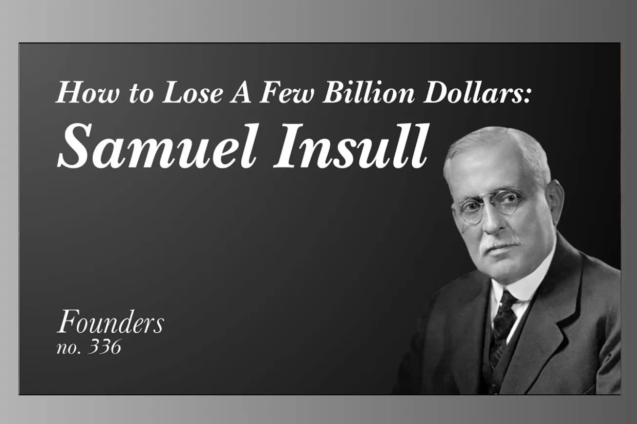 Samuel Insull Lost $3 Billion: The Rise and Fall of America's Electric Empire
