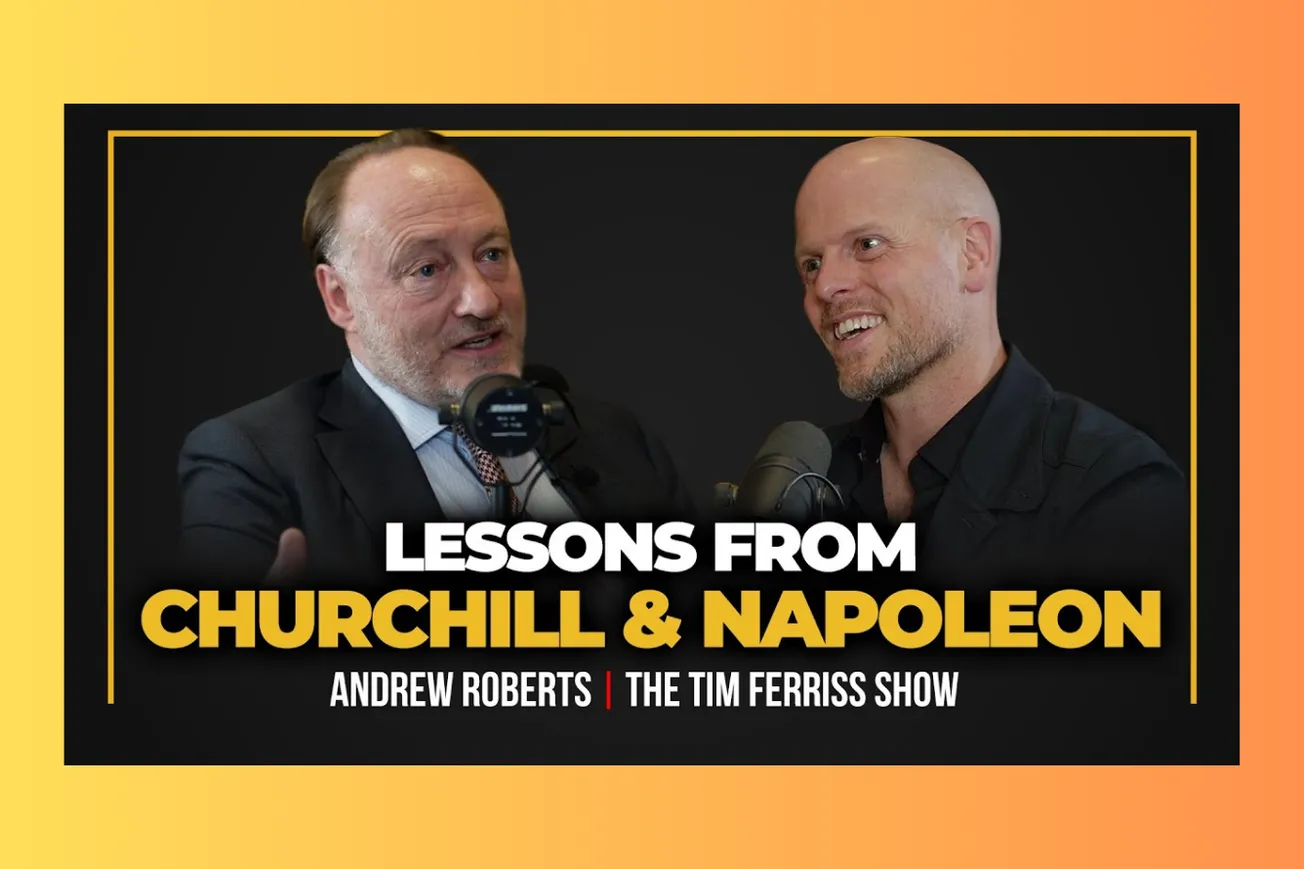 Leadership Lessons from History's Greatest Commanders: Andrew Roberts on Churchill, Napoleon, and the Art of Historical Writing