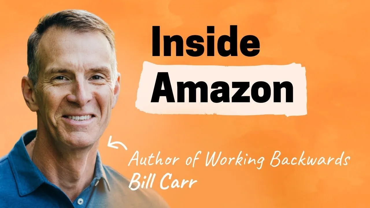 Unpacking Amazon’s unique ways of working | Bill Carr (author of Working Backwards)