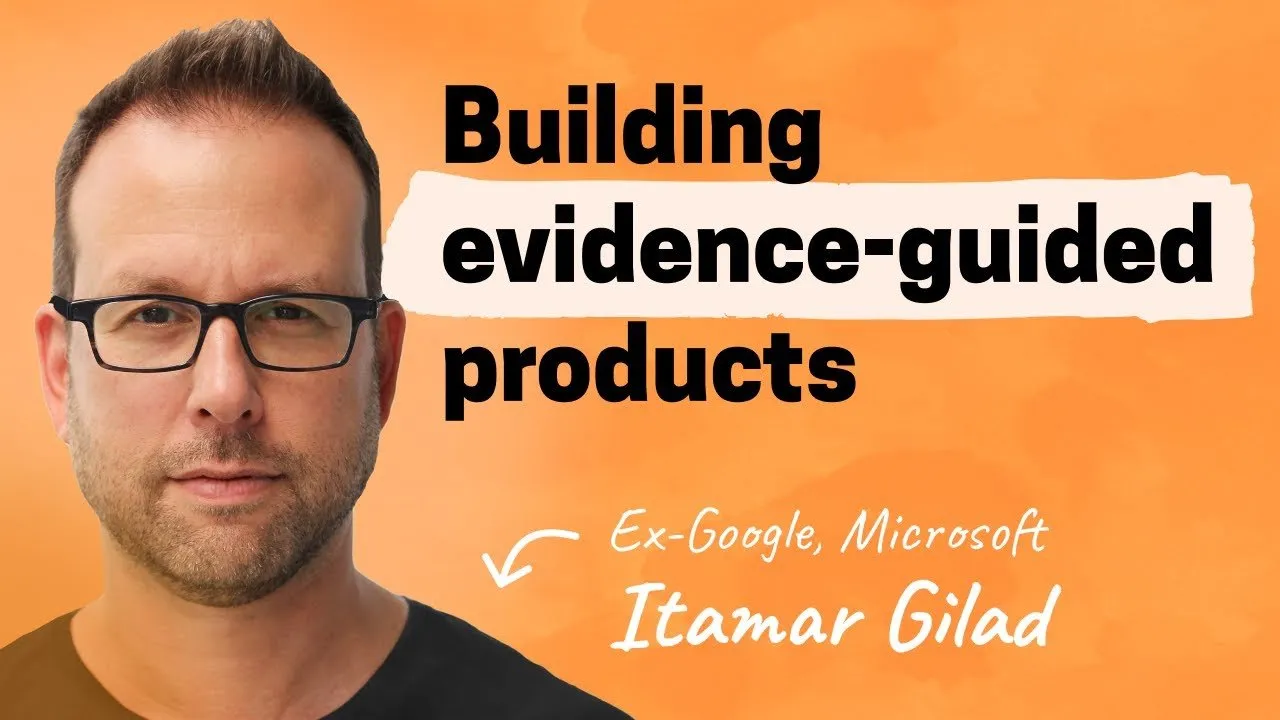 Becoming evidence-guided | Itamar Gilad (Gmail, YouTube, Microsoft)