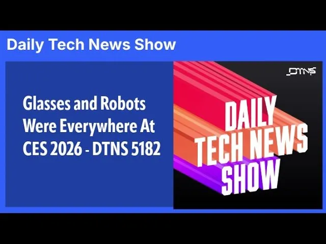 Glasses and Robots Were Everywhere At CES 2026 - DTNS 5182
