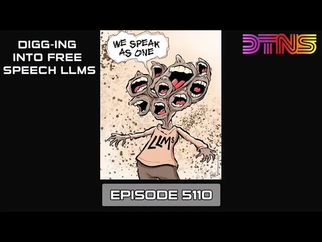 Digg-ing Into Free Speech LLMs - DTNS 5110