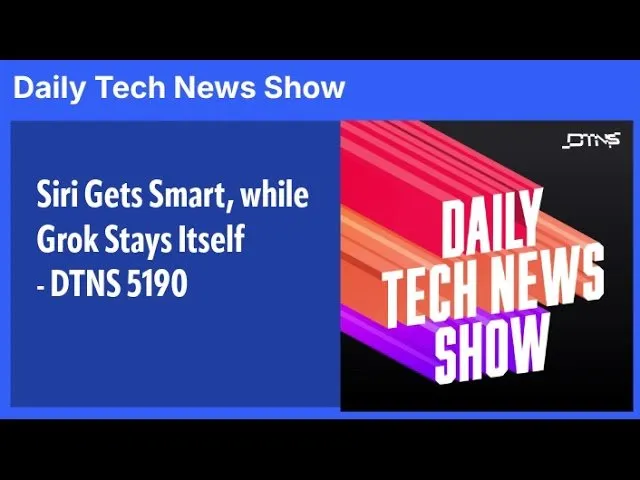 Siri Gets Smart, while Grok Stays Itself - DTNS 5190