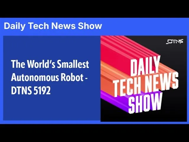 The World’s Smallest Autonomous Robot - DTNS 5192