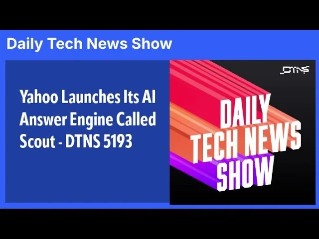 Yahoo Launches Its AI Answer Engine Called Scout - DTNS 5193
