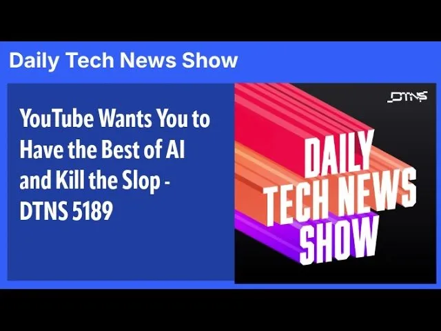 YouTube Wants You to Have the Best of AI and Kill the Slop - DTNS 5189
