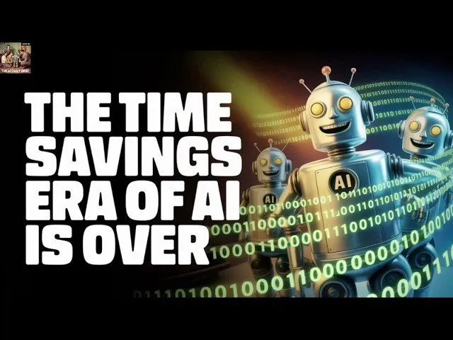 The Time Savings Era of AI is Over