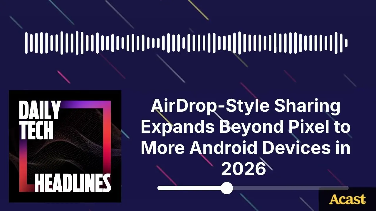 AirDrop-Style Sharing Expands Beyond Pixel to More Android Devices in 2026 - DTH