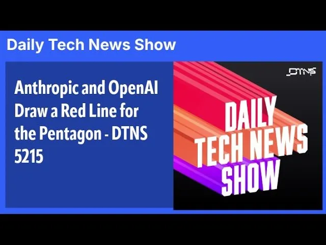 Anthropic and OpenAI Draw a Red Line for the Pentagon - DTNS 5215