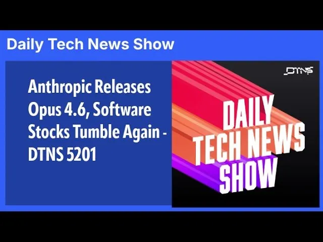 Anthropic Releases Opus 4.6, Software Stocks Tumble Again – DTNS 5201