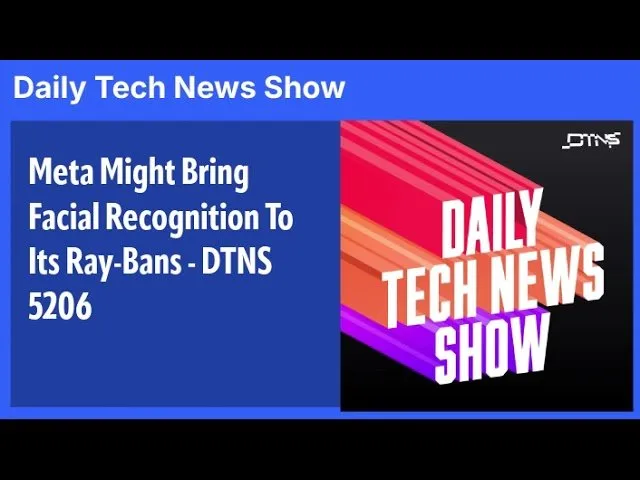 Meta Might Bring Facial Recognition To Its Ray-Bans - DTNS 5206
