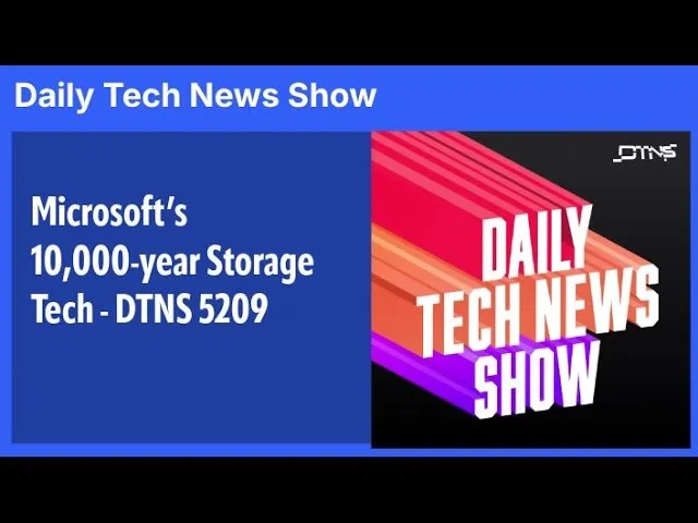 Microsoft’s 10,000-year Storage Tech - DTNS 5209