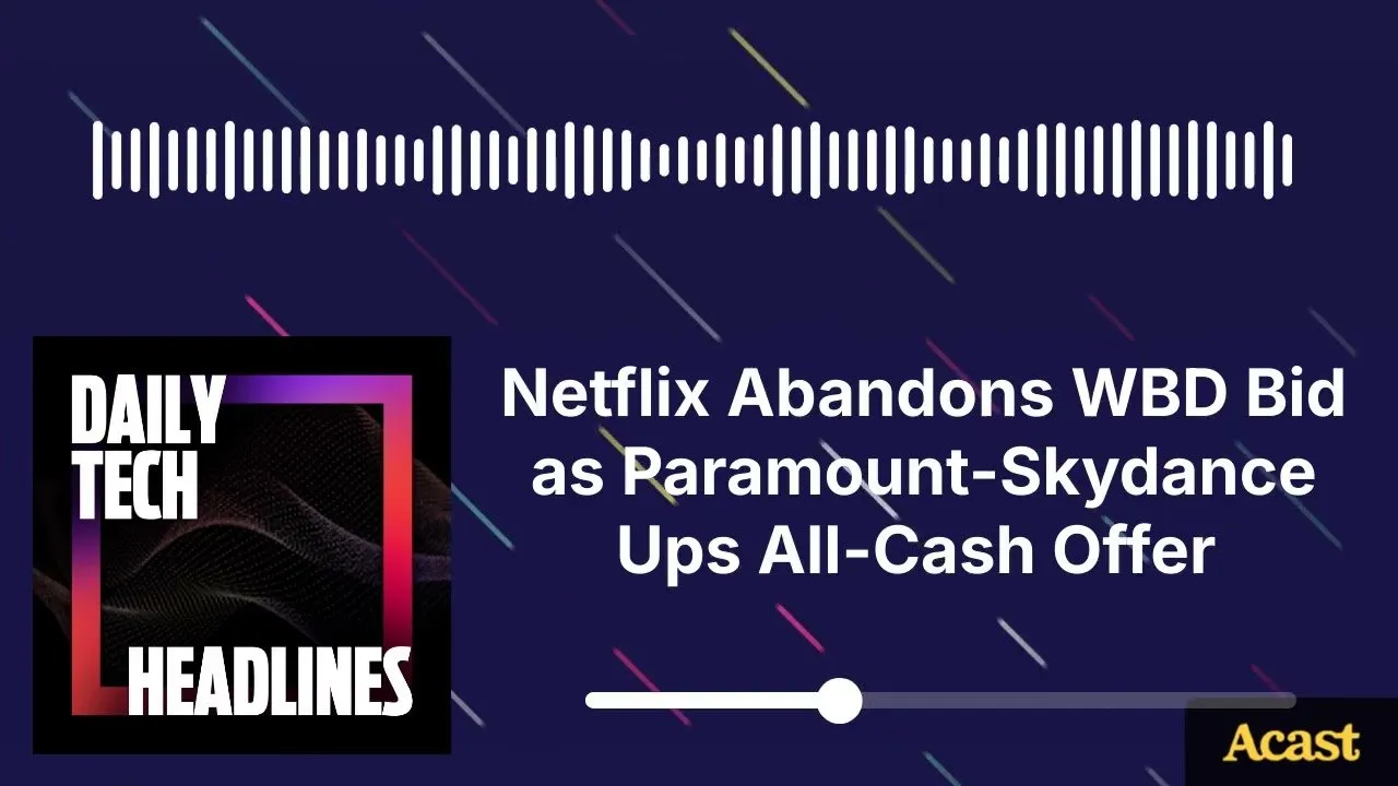 Netflix Abandons WBD Bid as Paramount-Skydance Ups All-Cash Offer - DTH
