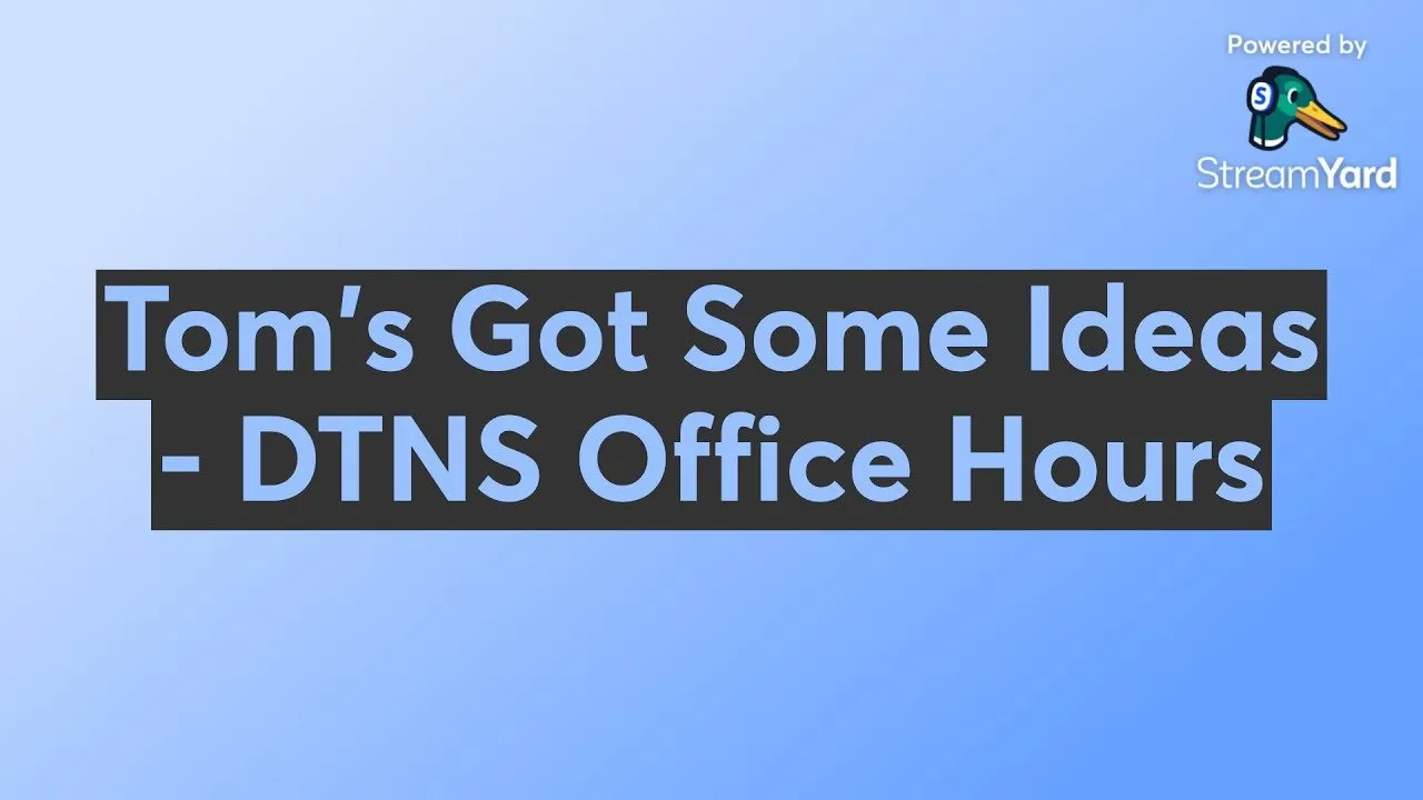 Tom's Got Some Ideas - DTNS Office Hours