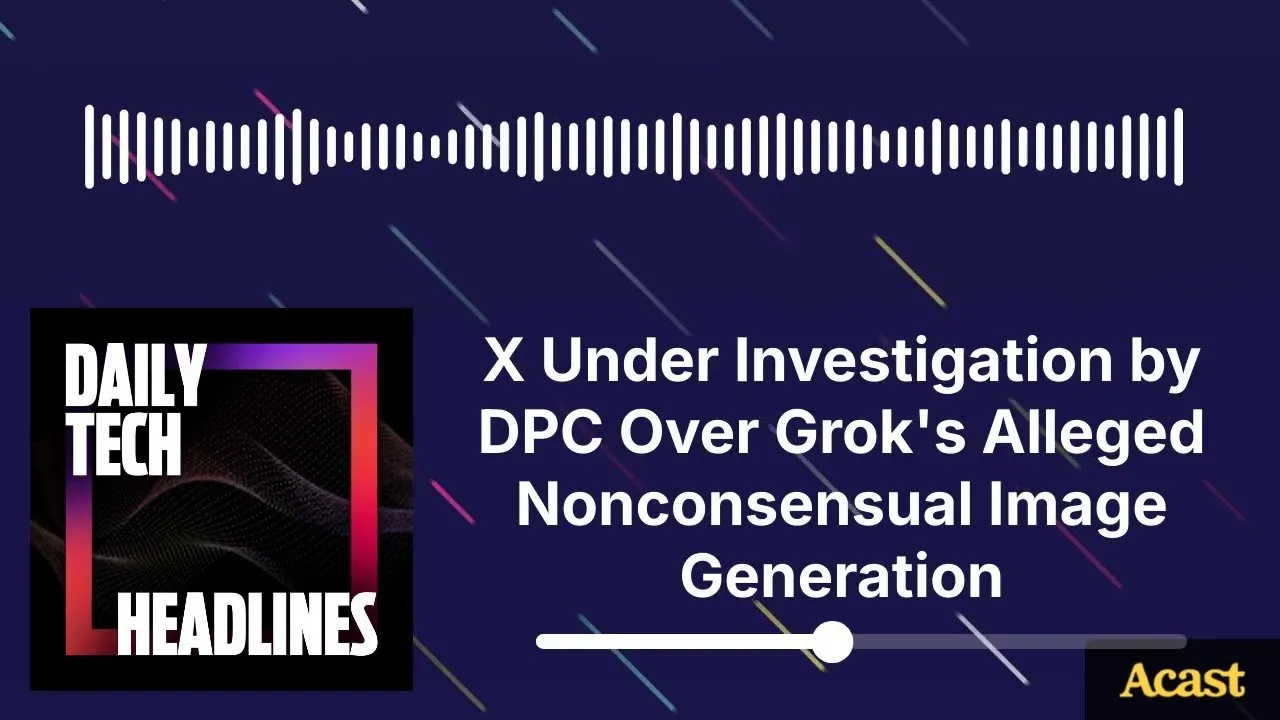 X Under Investigation by DPC Over Grok's Alleged Non-consensual Image Generation - DTH