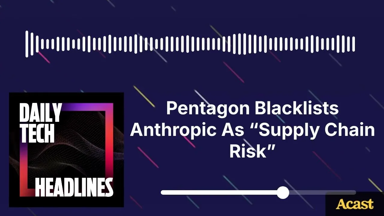 Pentagon Blacklists Anthropic As “Supply Chain Risk” - DTH