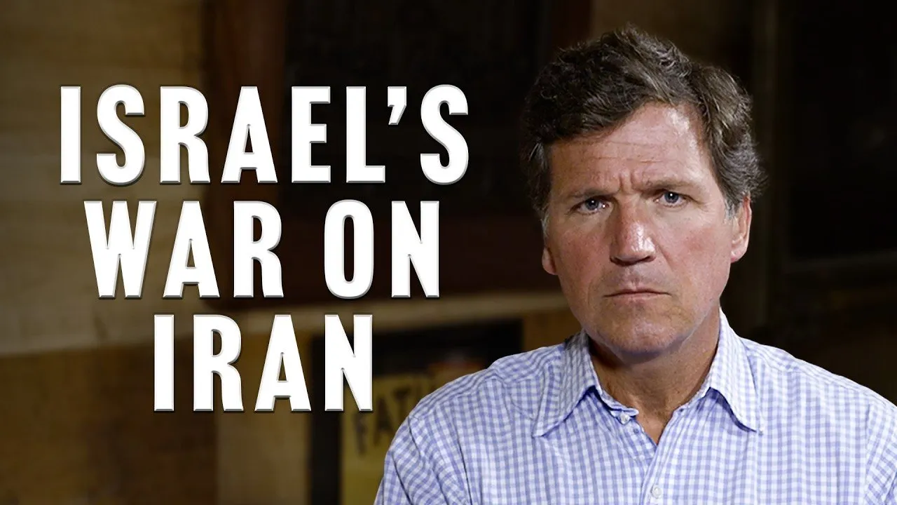 Tucker Carlson Responds to Israel’s War on Iran
