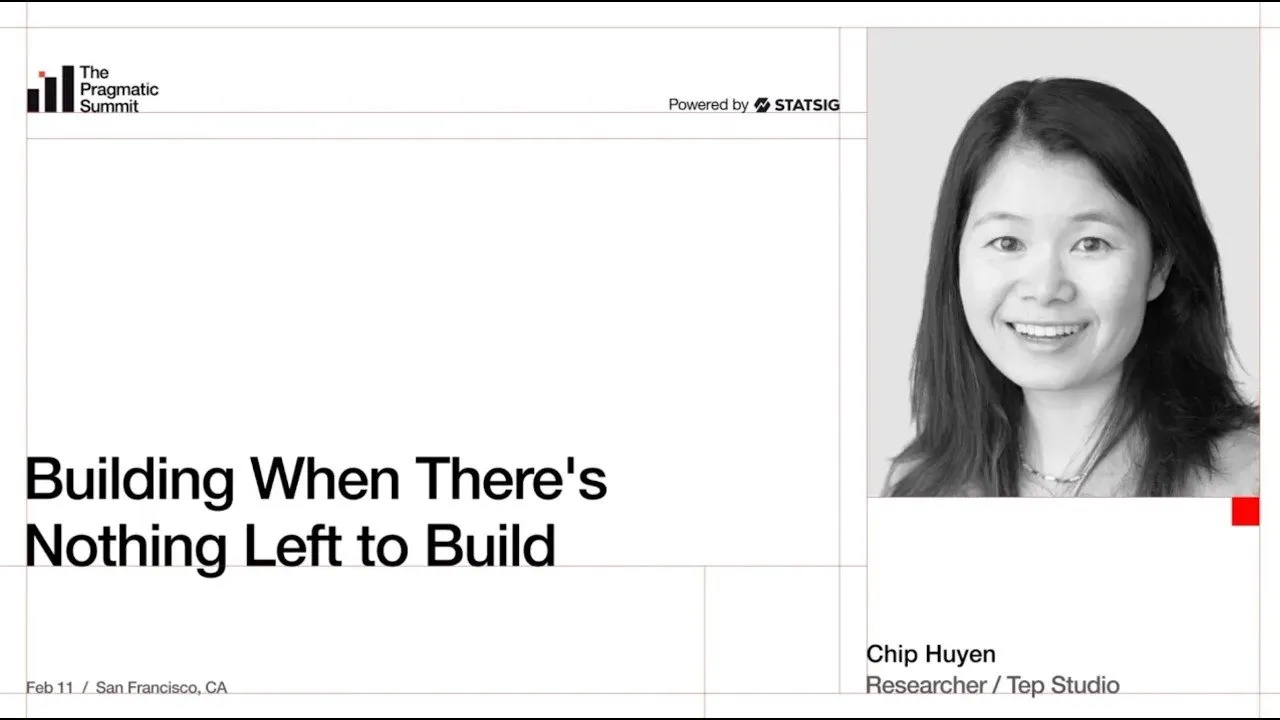 Chip Huyen: Building when it feels like there's nothing left to build - The Pragmatic Summit
