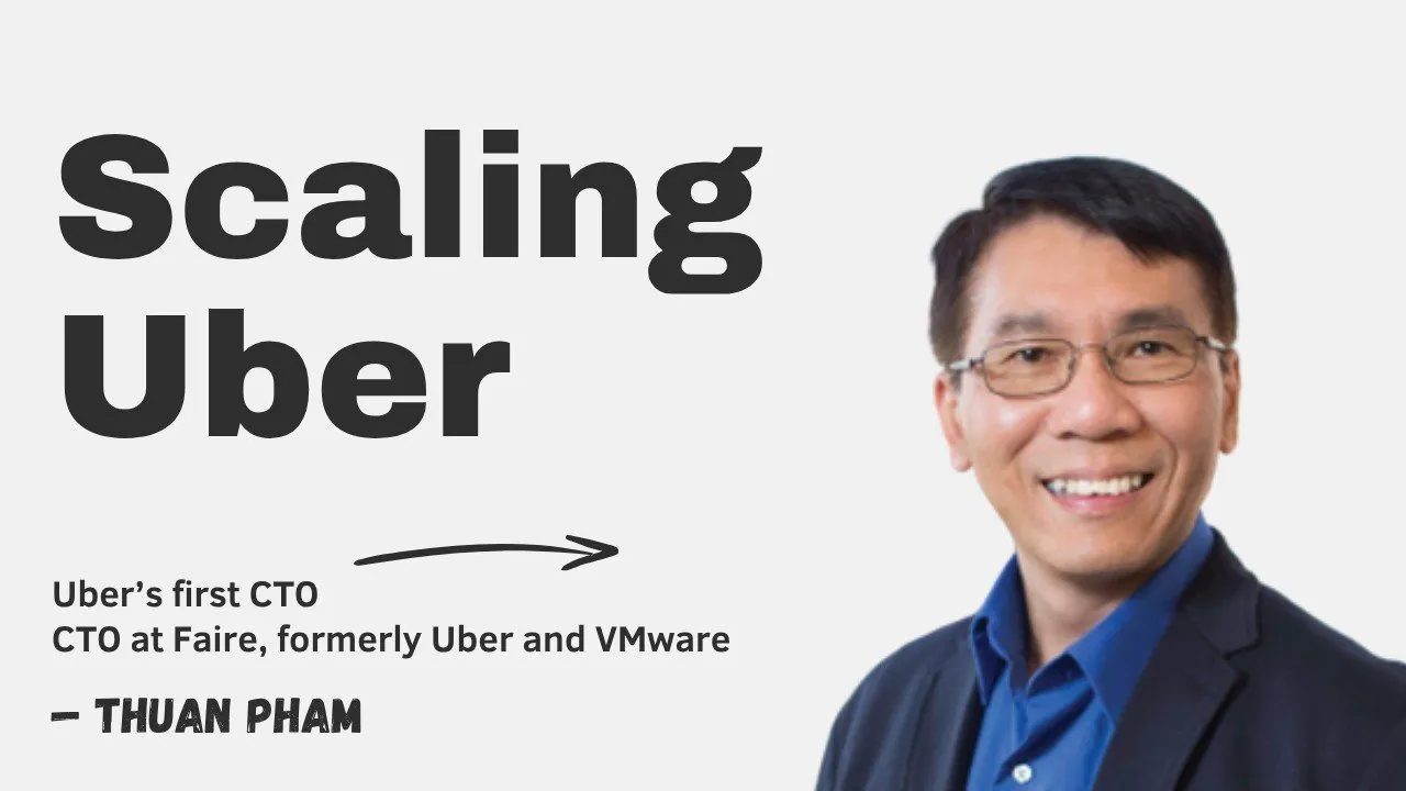 Scaling Uber with Thuan Pham (Uber’s first CTO)